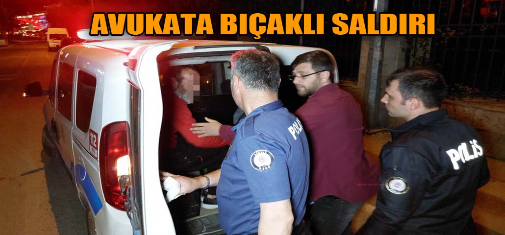 AVUKATA BIÇAKLI SALDIRI