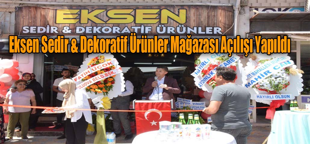 Eksen Sedir & Dekoratif Ürünler Mağazası Açılışı Yapıldı