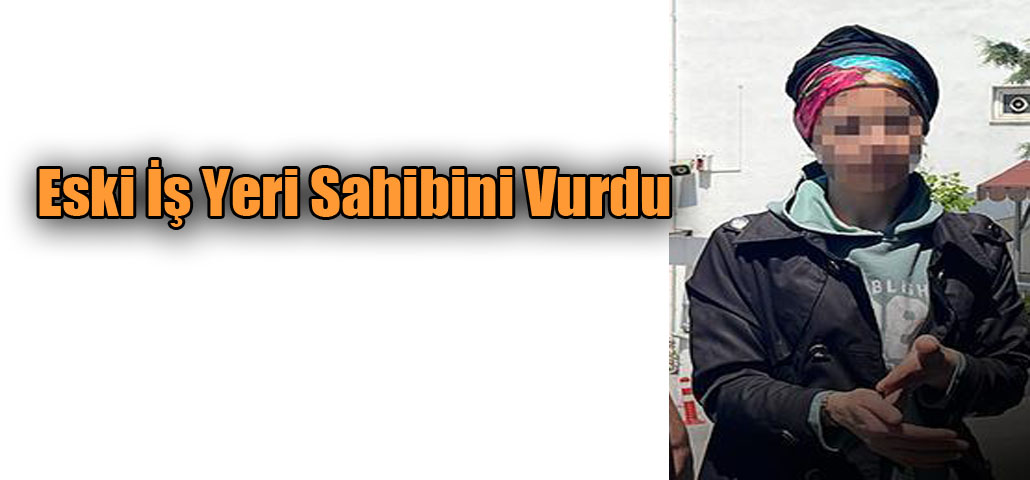 Eski İş Yeri Sahibini Vurdu