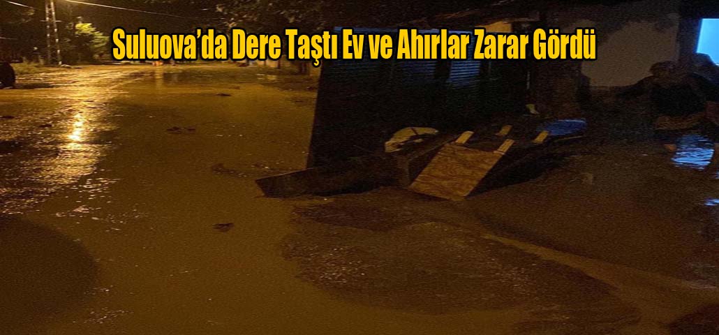 Suluova’da Dere Taştı Ev ve Ahırlar Zarar Gördü