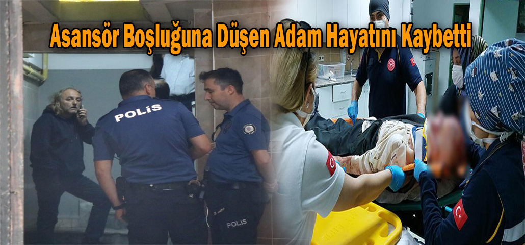 Asansör Boşluğuna Düşen Adam Hayatını Kaybetti