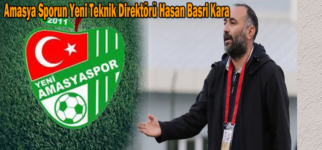 Amasya Sporun Yeni Teknik Direktörü Hasan Basri Kara