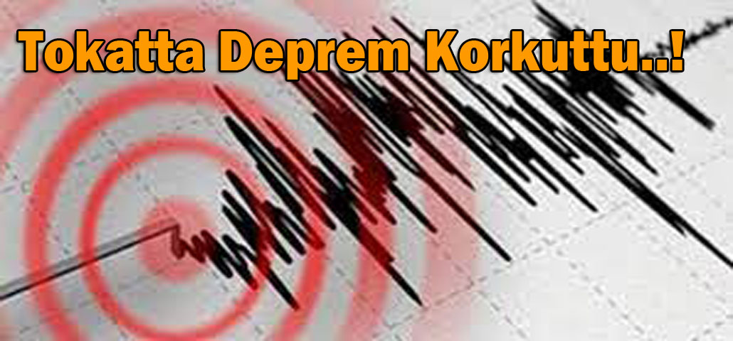 Tokatta Deprem Korkuttu..!