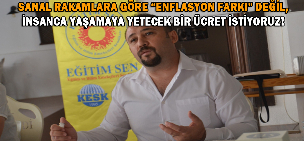 SANAL RAKAMLARA GÖRE “ENFLASYON FARKI” DEĞİL, İNSANCA YAŞAMAYA YETECEK BİR ÜCRET İSTİYORUZ!
