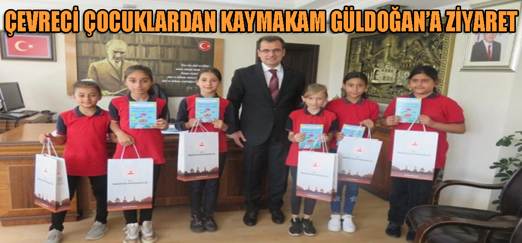 ÇEVRECİ ÇOCUKLARDAN KAYMAKAM GÜLDOĞAN’A ZİYARET