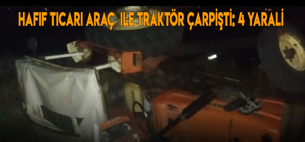 Hafif Ticari Araç  ile Traktör Çarpıştı: 4 Yaralı