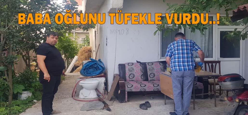 BABA OĞLUNU TÜFEKLE VURDU..!