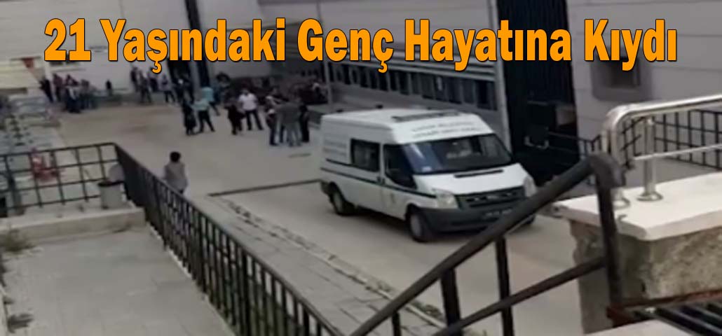 21 Yaşındaki Genç Hayatına Kıydı