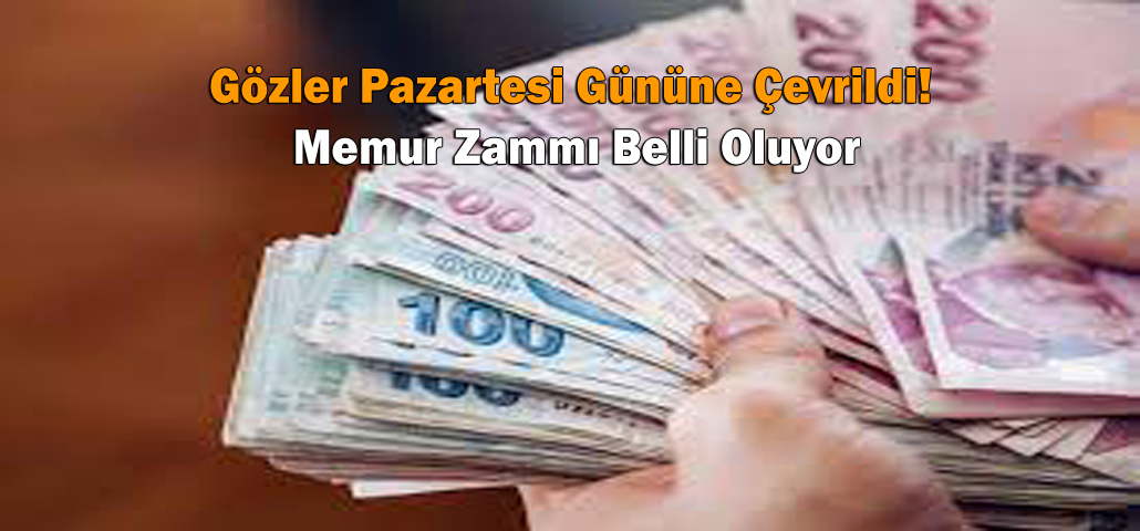 Gözler Pazartesi Gününe Çevrildi! Memur Zammı Belli Oluyor