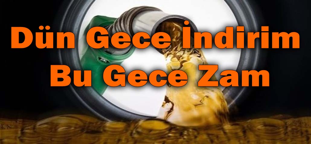 Dün Gece İndirim Bu Gece Zam