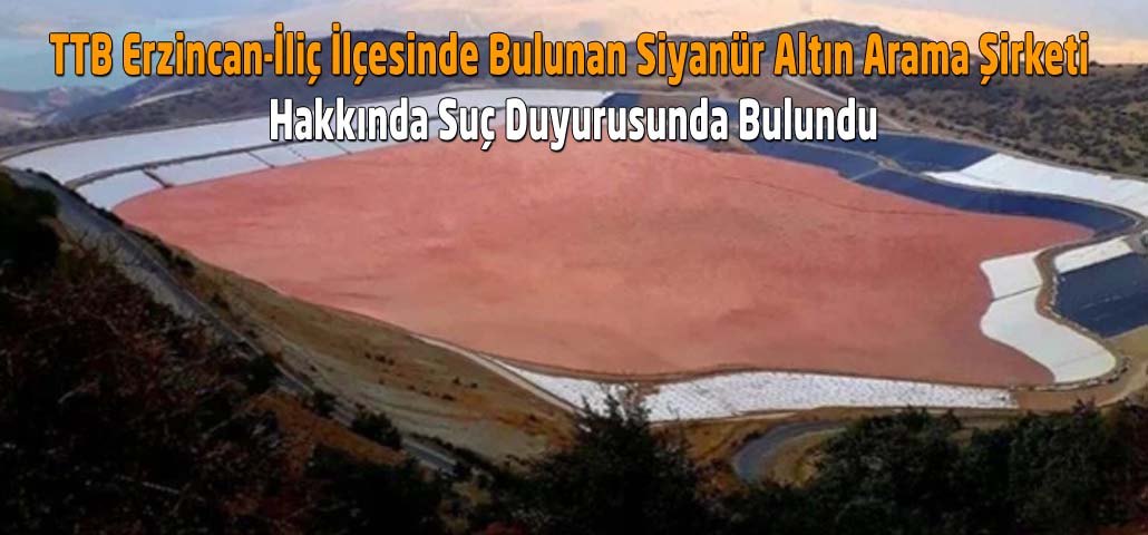 TTB Erzincan-İliç İlçesinde Bulunan Siyanür Altın Arama Şirketi Hakkında Suç Duyurusunda Bulundu