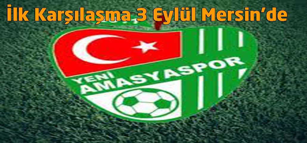 İlk Karşılaşma 3 Eylül Mersin’de 