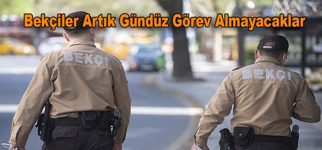 Bekçiler Artık Gündüz Görev Almayacaklar