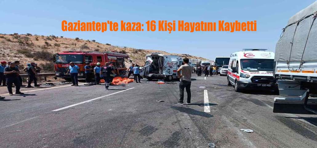 Gaziantep'te kaza: 16 Kişi Hayatını Kaybetti