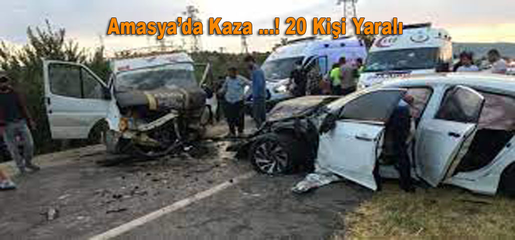 Amasya’da Kaza ...! 20 Kişi Yaralı