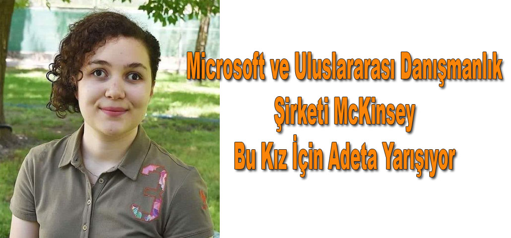 Microsoft ve Uluslararası Danışmanlık Şirketi McKinsey Bu Kız İçin Adeta Yarışıyor