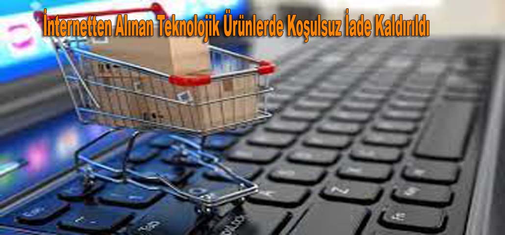 İnternetten alınan teknolojik ürünlerde koşulsuz iade kaldırıldı