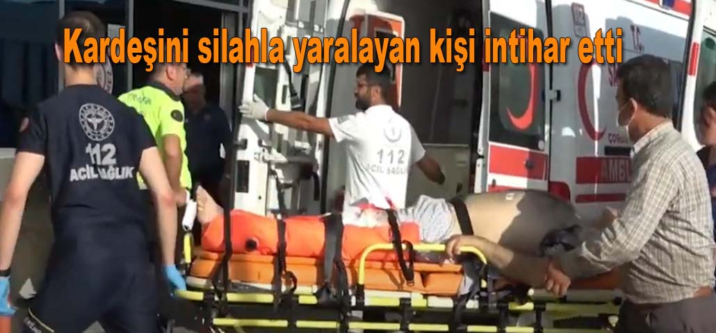 Kardeşini silahla yaralayan kişi intihar etti