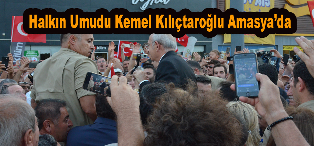 Halkın Umudu Kemel Kılıçtaroğlu Amasya’da 