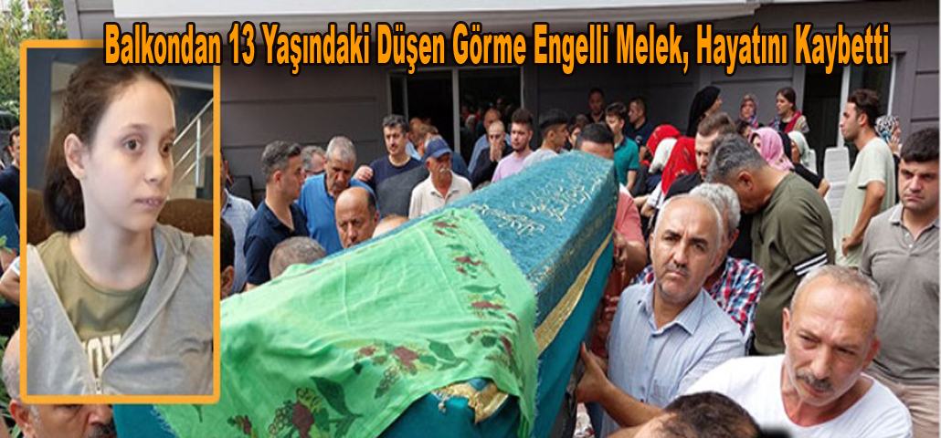 Balkondan 13 Yaşındaki Düşen Görme Engelli Melek, Hayatını Kaybetti