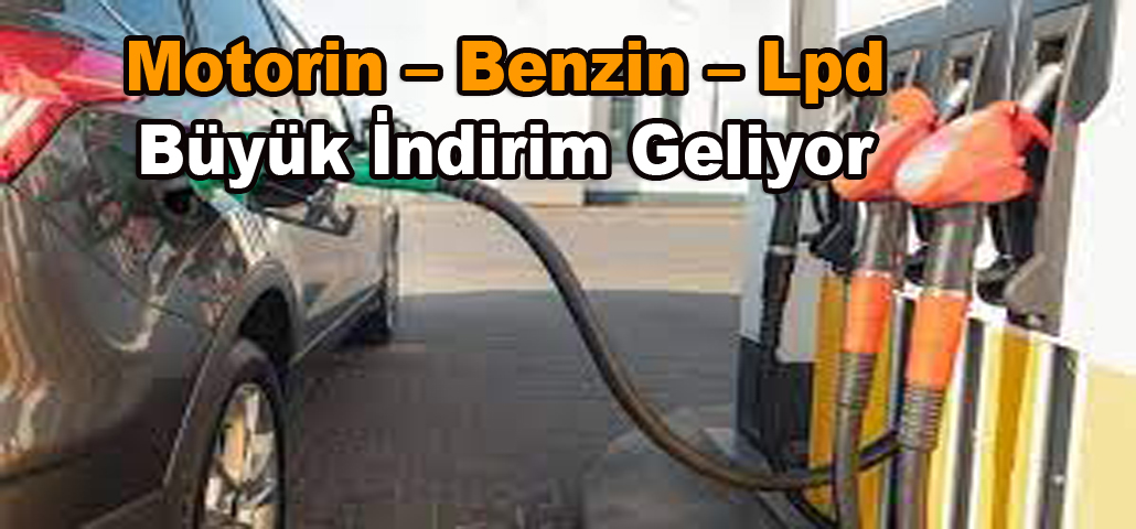 Motorin – Benzin – Lpd Büyük İndirim Geliyor 