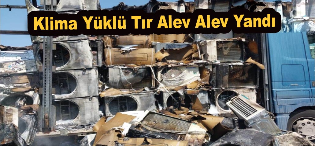 Klima Yüklü Tır Alev Alev Yandı