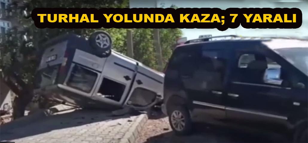 TURHAL YOLUNDA KAZA; 7 YARALI