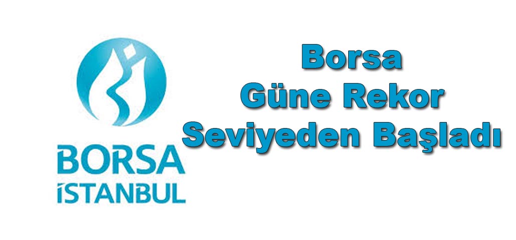 Borsa Güne Rekor Seviyeden Başladı.