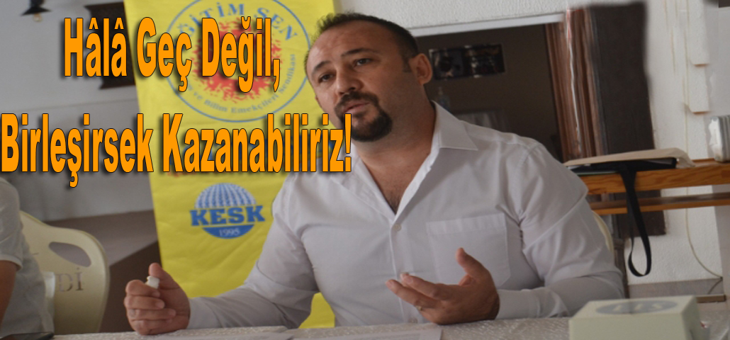 Hâlâ Geç Değil, Birleşirsek Kazanabiliriz!