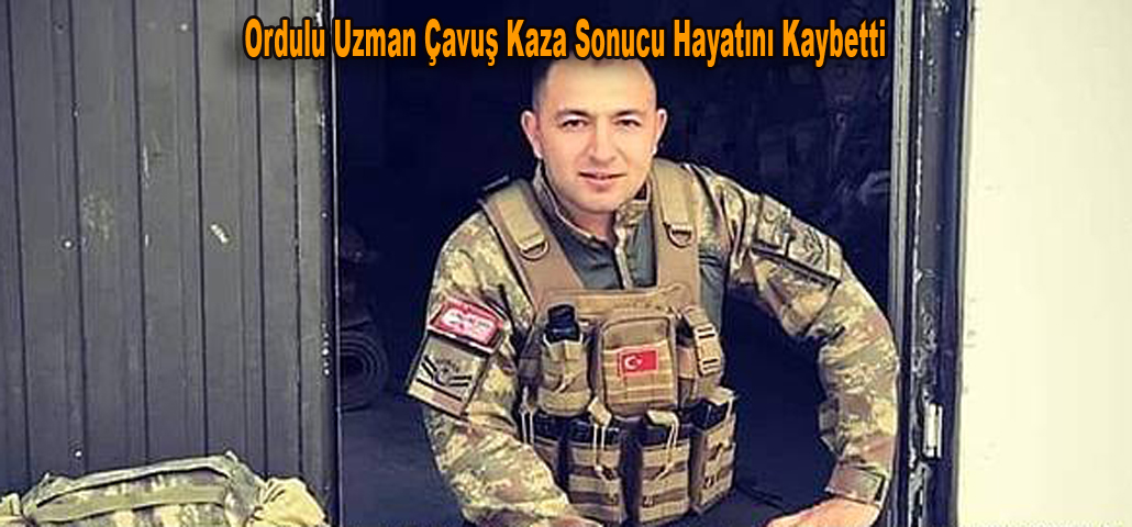 Ordulu Uzman Çavuş Kaza Sonucu Hayatını Kaybetti