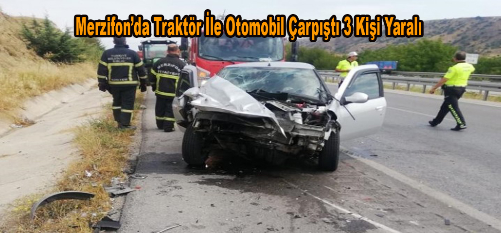 Merzifon’da Traktör İle Otomobil Çarpıştı 3 Kişi Yaralı