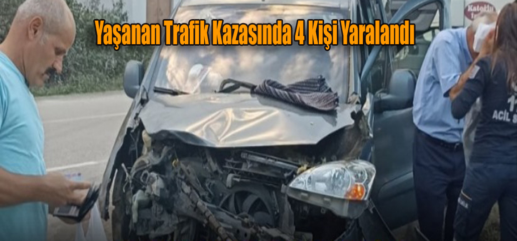 Yaşanan Trafik Kazasında 4 Kişi Yaralandı 