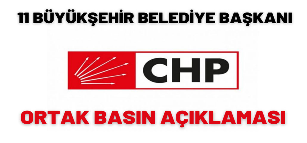 CHP'li 11 Büyükşehir Belediye Başkanından Ortak Açıklama