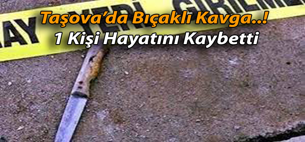 Taşova’da Bıçaklı Kavga..!  1 Kişi Hayatını Kaybetti