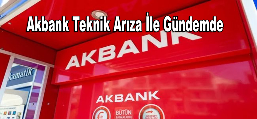 Akbank Teknik Arıza İle Gündemde