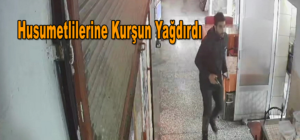 Husumetlilerine Kurşun Yağdırdı