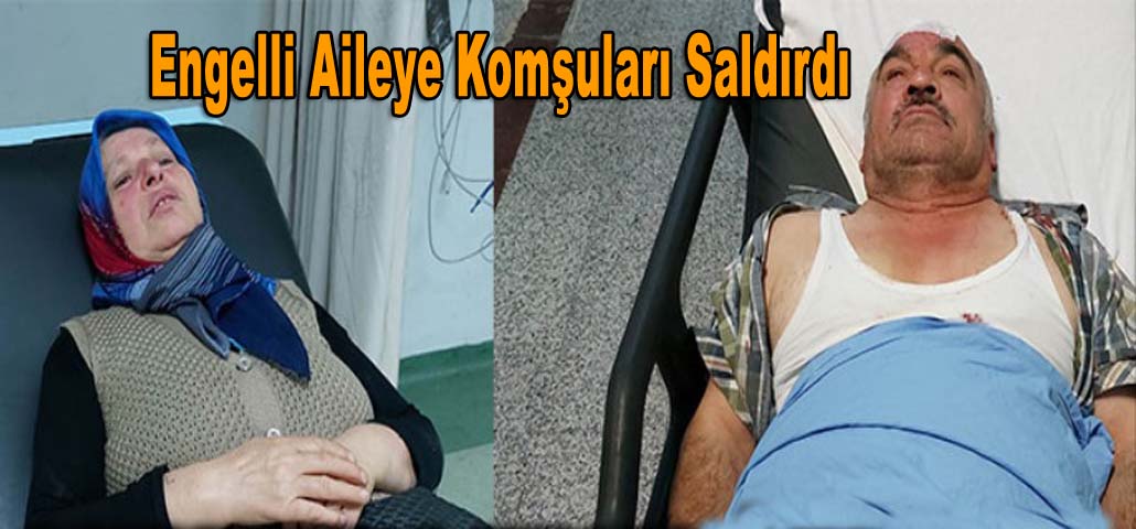 Engelli Aileye Komşuları Saldırdı