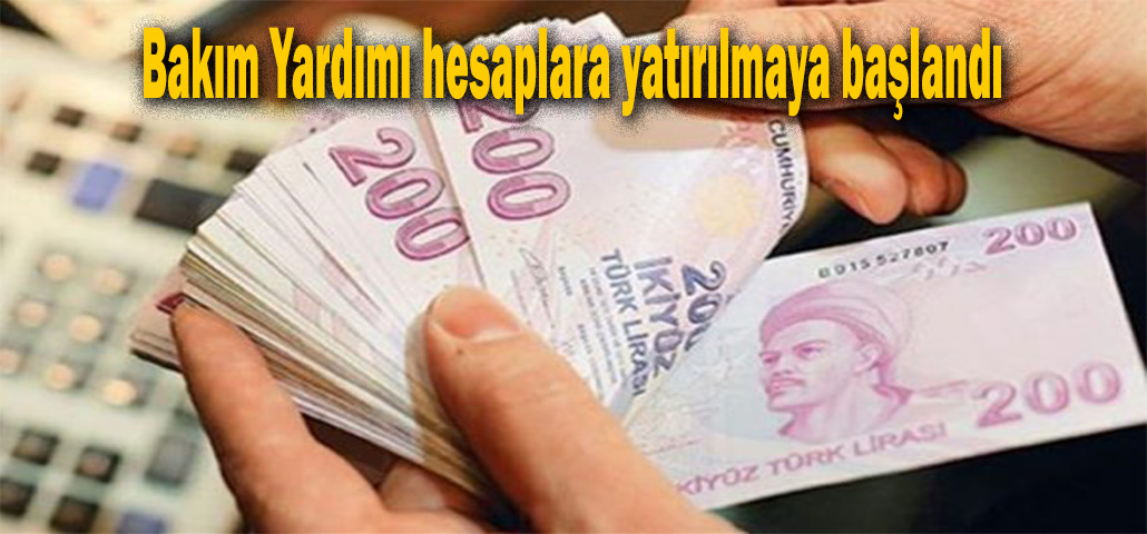 Bakım Yardımı hesaplara yatırılmaya başlandı
