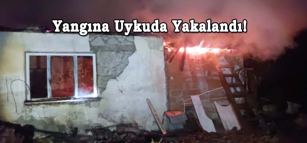 Yangına Uykuda Yakalandı!