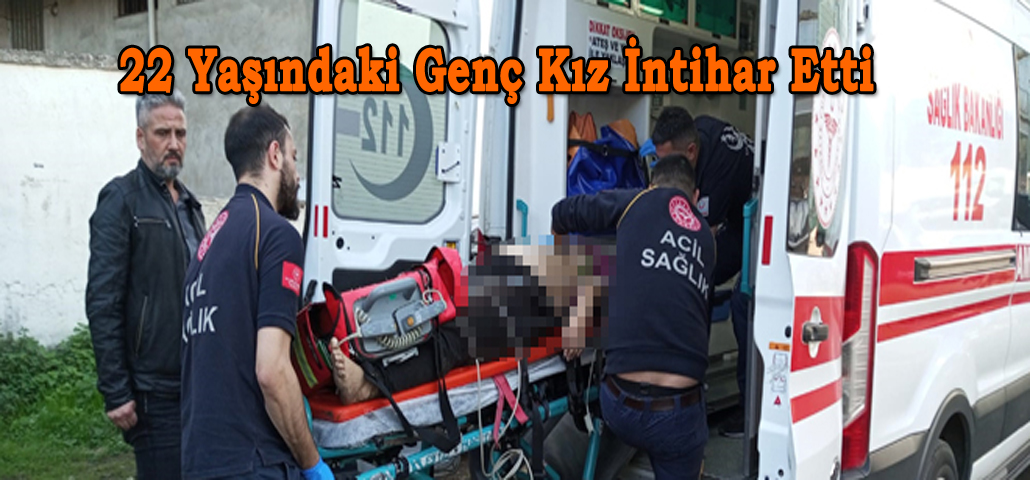 22 Yaşındaki Genç Kız İntihar Etti