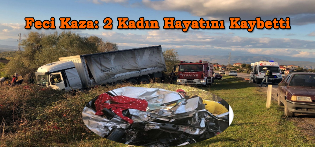 Feci Kaza: 2 Kadın Hayatını Kaybetti