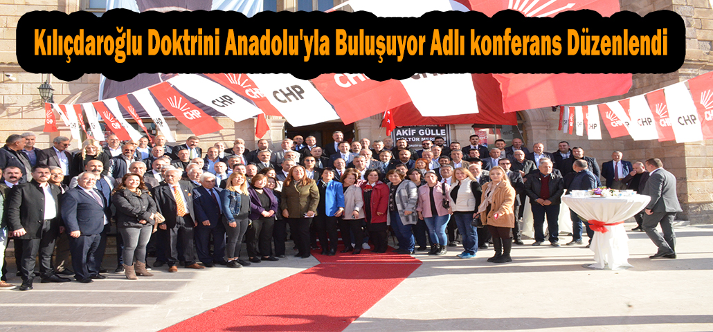 Kılıçdaroğlu Doktrini Anadolu'yla Buluşuyor Adlı konferans Düzenlendi