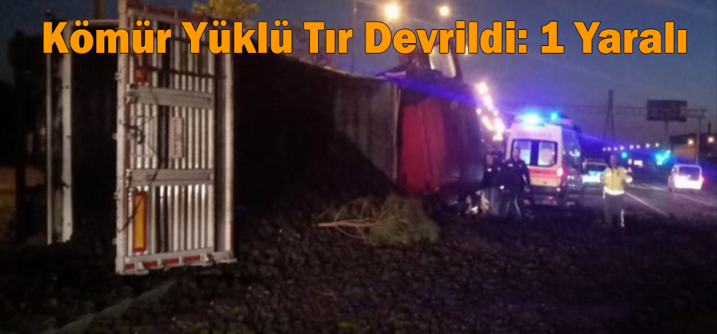 Kömür Yüklü Tır Devrildi: 1 Yaralı