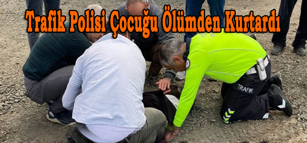 Trafik Polisi Çocuğu Ölümden Kurtardı