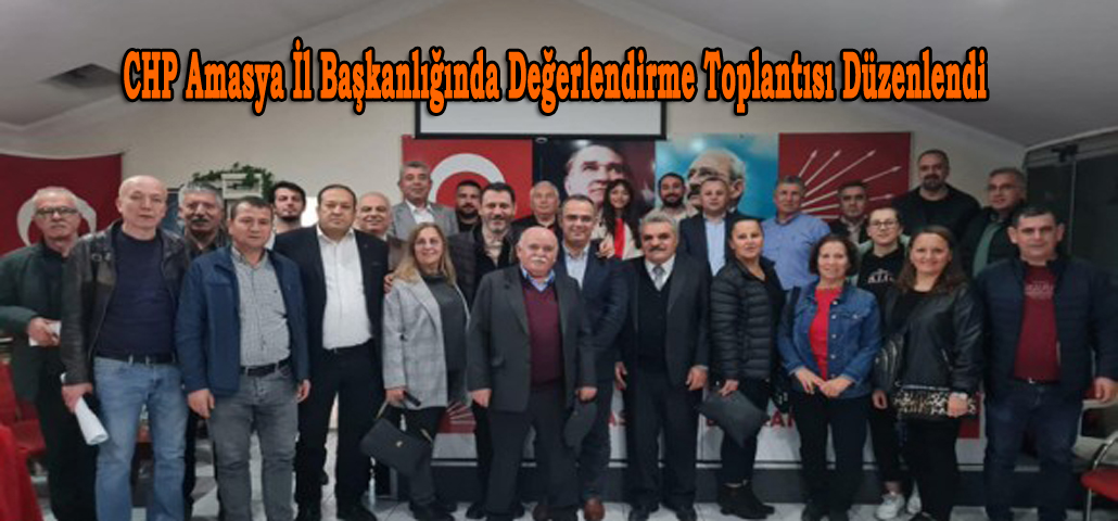 CHP Amasya İl Başkanlığında Değerlendirme Toplantısı Düzenlendi