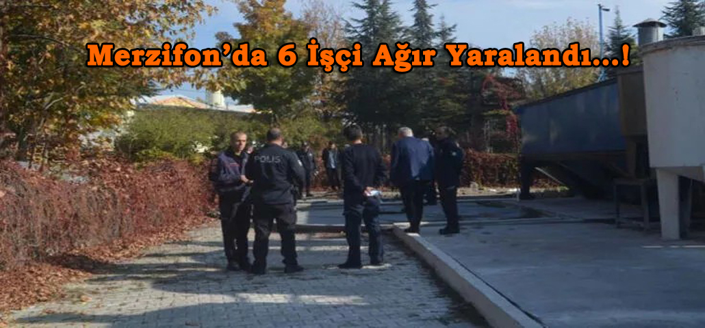 Merzifon’da 6 İşçi Ağır Yaralandı…!