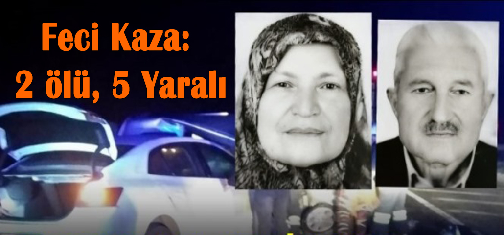 Feci Kaza: 2 ölü, 5 Yaralı