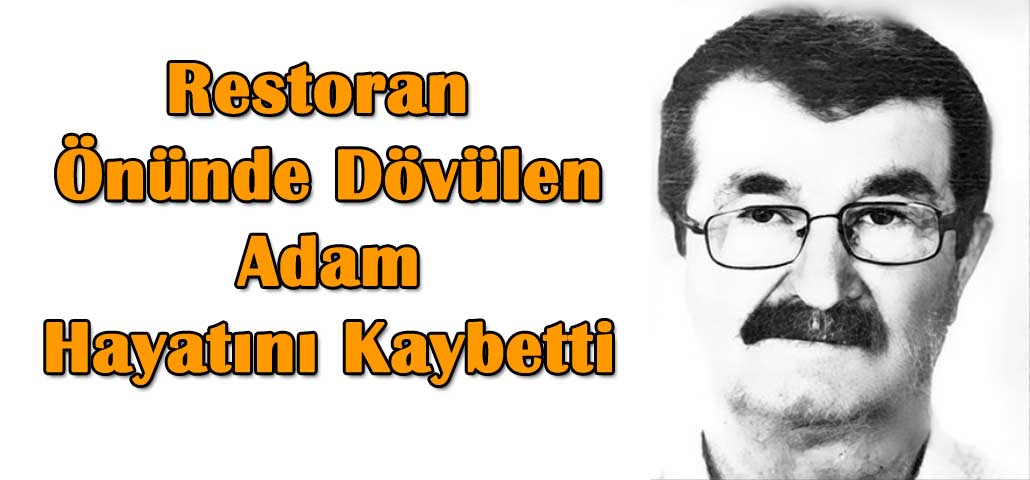 Restoran Önünde Dövülen Adam Hayatını Kaybetti