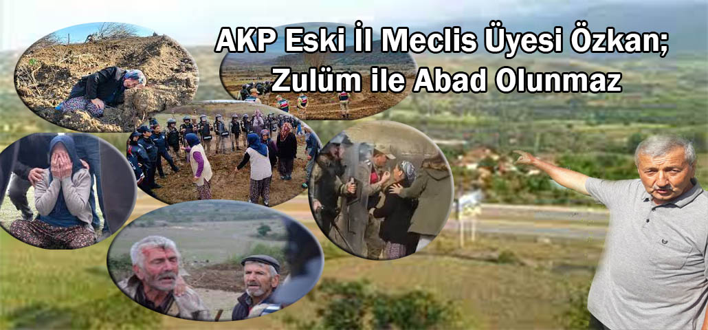 AKP Eski İl Meclis Üyesi Özkan; Zulüm ile Abad Olunmaz