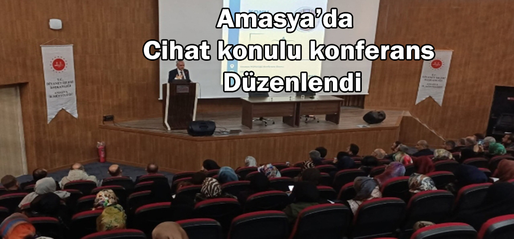 Amasya’da Cihat konulu konferans Düzenlendi
